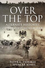 Over the Top: Alternate Histories of the First World War цена и информация | Исторические книги | 220.lv