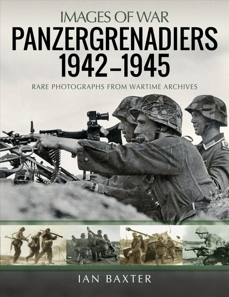 Panzergrenadiers 1942-1945: Rare Photographs from Wartime Archives цена и информация | Vēstures grāmatas | 220.lv