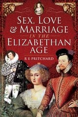 Sex, Love and Marriage in the Elizabethan Age цена и информация | Исторические книги | 220.lv