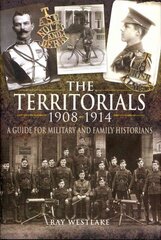 Territorials 1908-1914: a Guide for Miltary and Family Historians: A Guide for Military and Family Historians цена и информация | Исторические книги | 220.lv