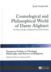 Cosmological and Philosophical World of Dante Alighieri: The Divine Comedy as a Medieval Vision of the Universe New edition цена и информация | Исторические книги | 220.lv