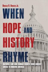 When Hope and History Rhyme: Natural Law and Human Rights from Ancient Greece to Post-Trump America cena un informācija | Vēstures grāmatas | 220.lv