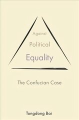 Against Political Equality: The Confucian Case цена и информация | Исторические книги | 220.lv