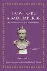 How to Be a Bad Emperor: An Ancient Guide to Truly Terrible Leaders цена и информация | Исторические книги | 220.lv