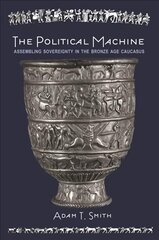 Political Machine: Assembling Sovereignty in the Bronze Age Caucasus cena un informācija | Vēstures grāmatas | 220.lv