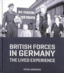 British Forces in Germany: The Lived Experience Main цена и информация | Исторические книги | 220.lv