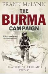 Burma Campaign: Disaster into Triumph 1942-45 cena un informācija | Vēstures grāmatas | 220.lv