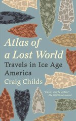 Atlas of a Lost World: Travels in Ice Age America цена и информация | Исторические книги | 220.lv