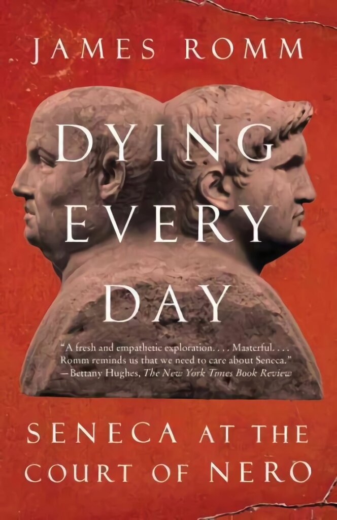 Dying Every Day: Seneca at the Court of Nero cena un informācija | Vēstures grāmatas | 220.lv