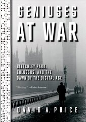Geniuses at War: Bletchley Park, Colossus, and the Dawn of the Digital Age cena un informācija | Vēstures grāmatas | 220.lv