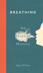 Breathing: An Inspired History cena un informācija | Vēstures grāmatas | 220.lv