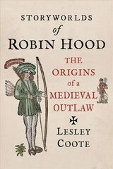 Storyworlds of Robin Hood: The Origins of a Medieval Outlaw цена и информация | Исторические книги | 220.lv