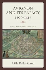 Avignon and Its Papacy, 1309-1417: Popes, Institutions, and Society цена и информация | Исторические книги | 220.lv