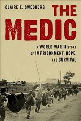 Medic: A World War II Story of Imprisonment, Hope, and Survival cena un informācija | Vēstures grāmatas | 220.lv