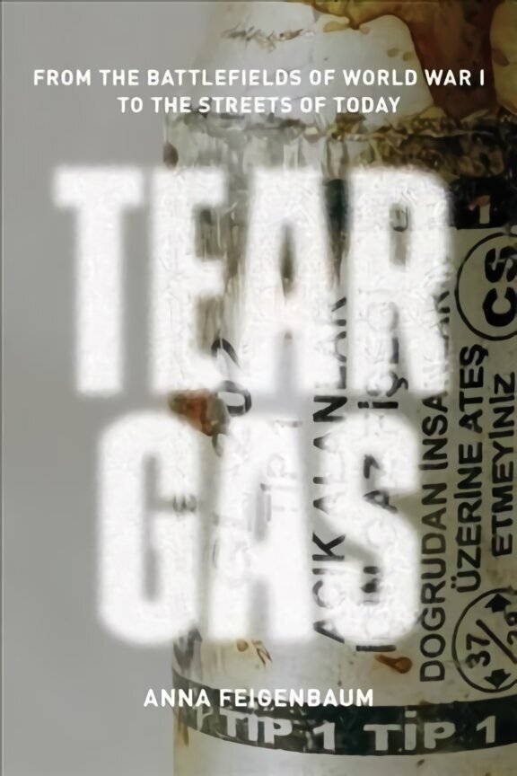 Tear Gas: From the Battlefields of WWI to the Streets of Today цена и информация | Vēstures grāmatas | 220.lv