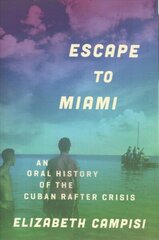 Escape to Miami: An Oral History of the Cuban Rafter Crisis cena un informācija | Vēstures grāmatas | 220.lv