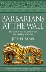 Barbarians at the Wall: The First Nomadic Empire and the Making of China цена и информация | Исторические книги | 220.lv