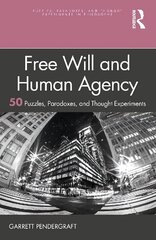 Free Will and Human Agency: 50 Puzzles, Paradoxes, and Thought Experiments cena un informācija | Vēstures grāmatas | 220.lv