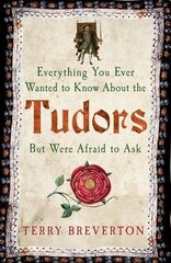 Everything You Ever Wanted to Know About the Tudors But Were Afraid to Ask cena un informācija | Vēstures grāmatas | 220.lv