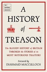 History of Treason: The bloody history of Britain through the stories of its most notorious traitors цена и информация | Исторические книги | 220.lv