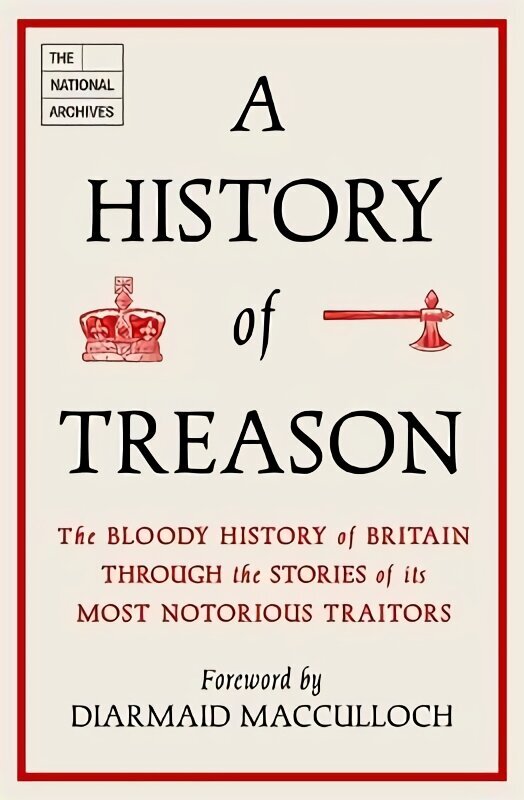 History of Treason: The bloody history of Britain through the stories of its most notorious traitors cena un informācija | Vēstures grāmatas | 220.lv