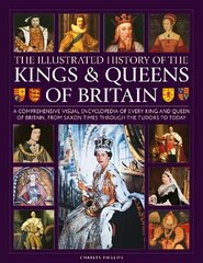 Kings and Queens of Britain, Illustrated History of: A visual encyclopedia of every king and queen of Britain, from Saxon times through the Tudors and Stuarts to today cena un informācija | Vēstures grāmatas | 220.lv