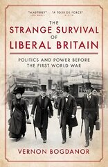 Strange Survival of Liberal Britain: Politics and Power Before the First World War cena un informācija | Vēstures grāmatas | 220.lv