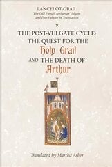 Lancelot-Grail: 9. The Post-Vulgate Cycle. The Quest for the Holy Grail and The Death of Arthur: The Old French Arthurian Vulgate and Post-Vulgate in Translation, v. 9, The Post-Vulgate Cycle - The Quest for the Holy Grail and The Death of Arthur цена и информация | Исторические книги | 220.lv