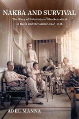 Nakba and Survival: The Story of Palestinians Who Remained in Haifa and the Galilee, 1948-1956 cena un informācija | Vēstures grāmatas | 220.lv