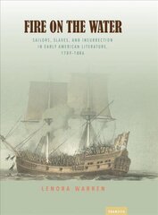 Fire on the Water: Sailors, Slaves, And Insurrection In Early American Literature, 1789-1886 cena un informācija | Vēstures grāmatas | 220.lv