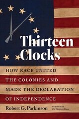 Thirteen Clocks: How Race United the Colonies and Made the Declaration of Independence cena un informācija | Vēstures grāmatas | 220.lv