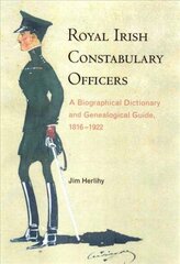 Royal Irish Constabulary Officers: A Biographical and Genealogical Guide, 1816-1922 цена и информация | Исторические книги | 220.lv