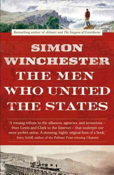 Men Who United the States: The Amazing Stories of the Explorers, Inventors and Mavericks Who Made America cena un informācija | Vēstures grāmatas | 220.lv