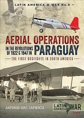 Aerial Operations in the Revolutions of 1922 and 1947 in Paraguay: The First Dogfights in South America cena un informācija | Vēstures grāmatas | 220.lv