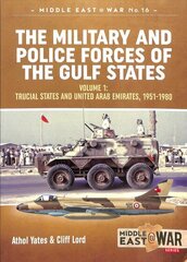 Military and Police Forces of the Gulf States: Volume 1 the Trucial States and United Arab Emirates 1951-1980 cena un informācija | Vēstures grāmatas | 220.lv