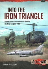 Into the Iron Triangle: Operation Attleboro and Battles North of Saigon, 1966 цена и информация | Исторические книги | 220.lv