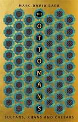 The Ottomans: Khans, Caesars and Caliphs cena un informācija | Vēstures grāmatas | 220.lv
