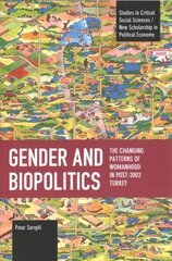 Gender and Biopolitics: The Changing Patterns of Womanhood in Post-2002 Turkey cena un informācija | Vēstures grāmatas | 220.lv