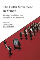 Huthi Movement in Yemen: Ideology, Ambition and Security in the Arab Gulf cena un informācija | Vēstures grāmatas | 220.lv