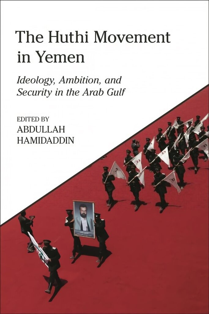 Huthi Movement in Yemen: Ideology, Ambition and Security in the Arab Gulf цена и информация | Vēstures grāmatas | 220.lv