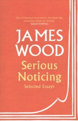 Serious Noticing: Selected Essays cena un informācija | Vēstures grāmatas | 220.lv