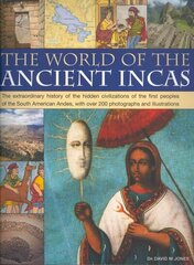World of the Ancient Incas: The Extraordinary History of the Hidden Civilizations of the First Peoples of the South American Andes, with Over 200 Photographs and Illustrations цена и информация | Исторические книги | 220.lv