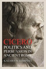 Cicero: Politics and Persuasion in Ancient Rome cena un informācija | Vēstures grāmatas | 220.lv