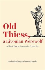 Old Thiess, a Livonian Werewolf: A Classic Case in Comparative Perspective цена и информация | Исторические книги | 220.lv