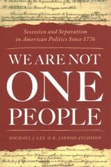 We Are Not One People: Secession and Separatism in American Politics Since 1776 cena un informācija | Vēstures grāmatas | 220.lv