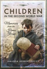 Children in the Second World War: Memories from the Home Front cena un informācija | Vēstures grāmatas | 220.lv