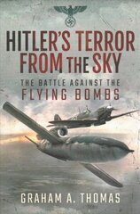 Hitler's Terror from the Sky: The Battle Against the Flying Bombs cena un informācija | Vēstures grāmatas | 220.lv