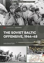 Soviet Baltic Offensive, 1944-45: German Defense of Estonia, Latvia, and Lithuania цена и информация | Исторические книги | 220.lv