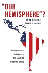 Our Hemisphere?: The United States in Latin America, from 1776 to the Twenty-First Century cena un informācija | Vēstures grāmatas | 220.lv