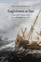 Englishmen at Sea: Labor and the Nation at the Dawn of Empire, 1570-1630 cena un informācija | Vēstures grāmatas | 220.lv